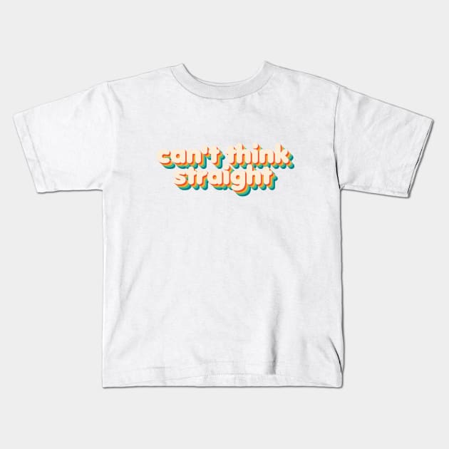 Can't Think Straight Kids T-Shirt by NSFWSam